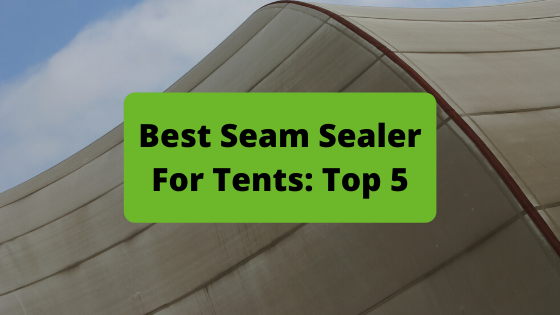 image best seam sealer for tents top 5 banner
